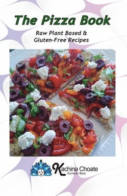 Kachina Choate - Pizza Book Raw Plant Based & Gluten-Free Recipes, Häftad. Tillgänglighet: Lägg i varukorg