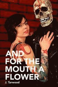 J. Tarwood - And for the Mouth a Flower, Häftad