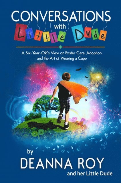 Little Dude, Deanna Roy - Conversations with Little Dude: A Six-Year-Old's View of Foster Care, Adoption, and the Art of Wearing a Cape, E-bok. Tillgänglighet: Lägg i varukorg