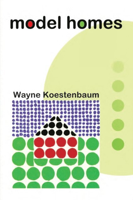 Wayne Koestenbaum - Model Homes, E-bok