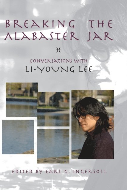Li-Young Lee, Earl G. Ingersoll - Breaking the Alabaster Jar, E-bok