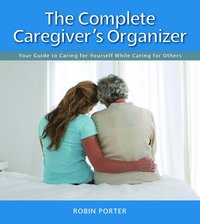 The Complete Caregiver's Organizer