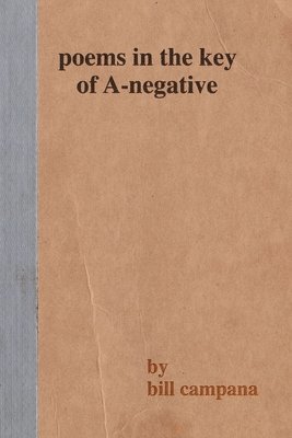Bill Campana - poems in the key of A-negative. Tillgänglighet: Tillfälligt slut