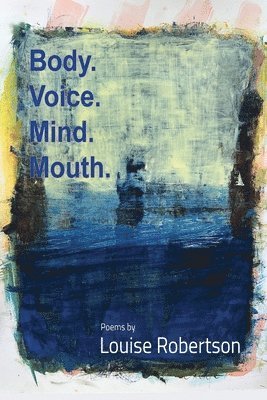 Louise Robertson - Body. Voice. Mind. Mouth., Häftad