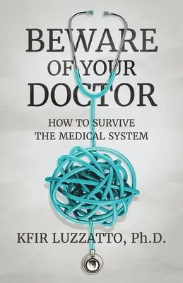 Kfir Luzzatto - Beware of Your Doctor: How to Survive the Medical System, Häftad. Tillgänglighet: Lägg i varukorg