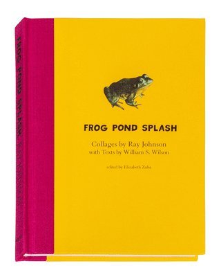 William Wilson, Elizabeth Zuba - Ray Johnson and William S. Wilson: Frog Pond Splash, Inbunden