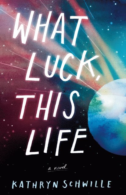 Kathryn Schwille - What Luck, This Life, E-bok