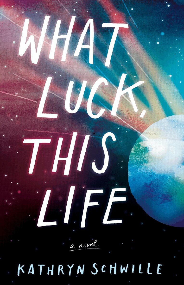 Kathryn Schwille - What Luck, This Life, Häftad