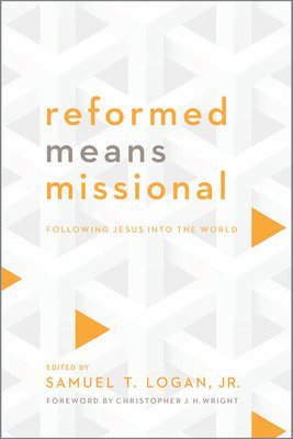 Samuel T Logan, World Reformed Fellowship - Reformed Means Missional, Häftad