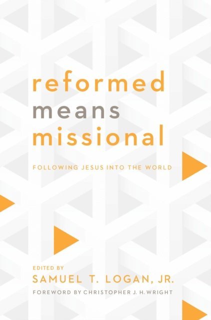 World Reformed Fellowship, Jr. Samuel T. Logan - Reformed Means Missional, E-bok