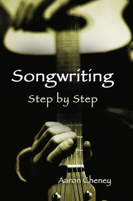 Aaron Cheney - Songwriting Step by Step, E-bok