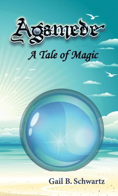 Gail B. Schwartz - Agamede, A Tale of Magic, E-bok