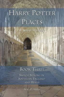 Charly D Miller - Harry Potter Places Book Three - Snitch-Seeking in Southern England and Wales, Häftad