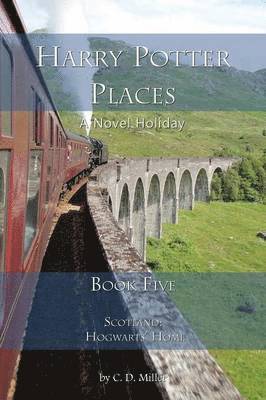 Charly D Miller - Harry Potter Places Book Five-Scotland, Häftad