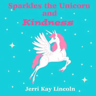 Jerri Kay Lincoln - Sparkles the Unicorn and Kindness, Häftad. Tillgänglighet: Lägg i varukorg