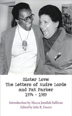 Audre Lorde, Mecca Jamilah Sullivan - Sister Love: The Letters of Audre Lorde and Pat Parker 1974-1989, Häftad
