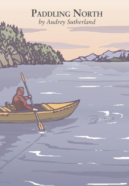 Audrey Sutherland - Paddling North, E-bok