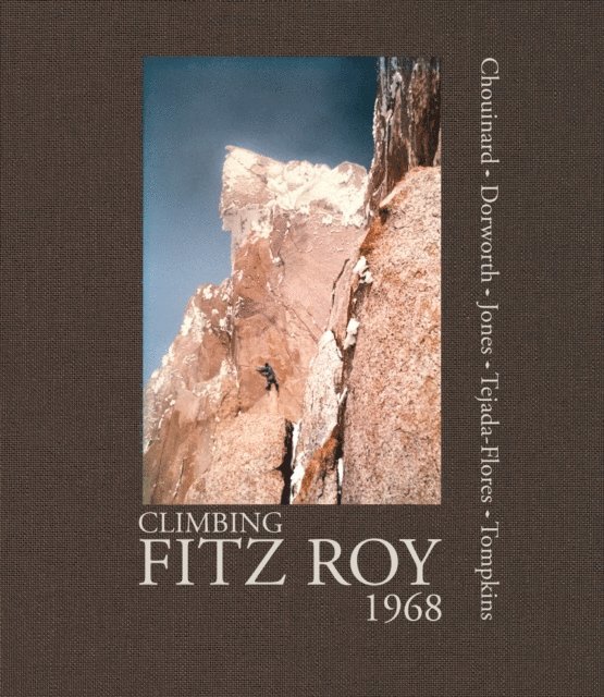 Doug Tompkins, Lito Tejada-Flores, Chris Jones, Dick Dorworth, Yvon Chouinard - Climbing Fitz Roy, 1968, E-bok