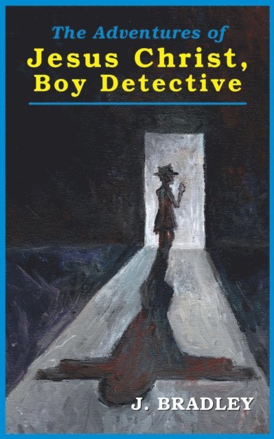 J. Bradley - Adventures of Jesus Christ, Boy Detective, E-bok