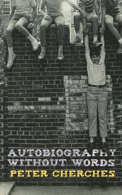 Peter Cherches - Autobiography Without Words, Häftad