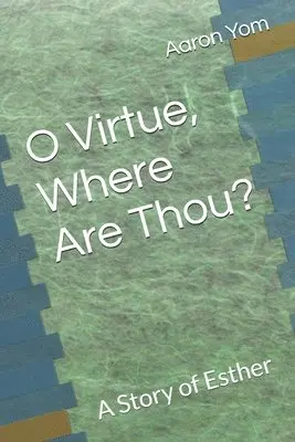 Aaron Yom - O Virtue, Where Are Thou?: A Story of Esther, Häftad. Tillgänglighet: Lägg i varukorg