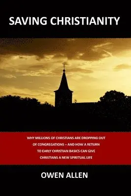 Owen Allen - Saving Christianity: Why Millions of Christians are Dropping Out of Congregations - And How a Return to Early Christian Basics Can Give Christians a N, Häftad. Tillgänglighet: Lägg i varukorg