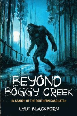 Lyle Blackburn - Beyond Boggy Creek, Häftad