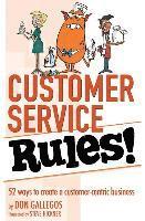 Don Gallegos - Customer Service Rules!: 52 Ways to Create A Customer-Centric Business, Häftad