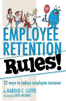 Harold C. Lloyd - Employee Retention Rules!: 52 ways to reduce employee turnover, Häftad