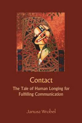 Janusz Wrobel - Contact: The Tale of Human Longing for Fulfilling Communication, Häftad