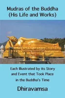 Vichitr Dhiravamsa - Mudras of the Buddha (His Life and Works): Each Illustrated by its Story and Event that Took Place in the Buddha's Time, Häftad. Tillgänglighet: Lägg i varukorg