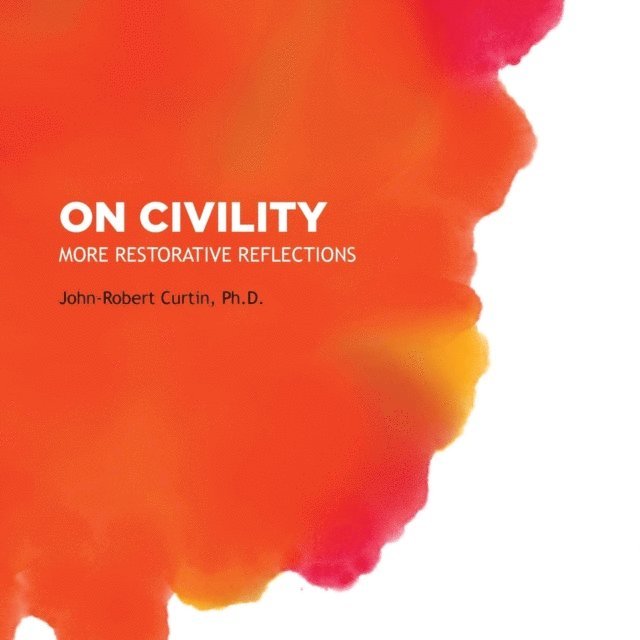 John-Robert Curtin - ON CIVILITY: More Restorative Reflections, E-bok