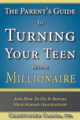 Christopher Carosa - Parent's Guide to Turning Your Teen Into a Millionaire, Häftad. Tillgänglighet: Lägg i varukorg