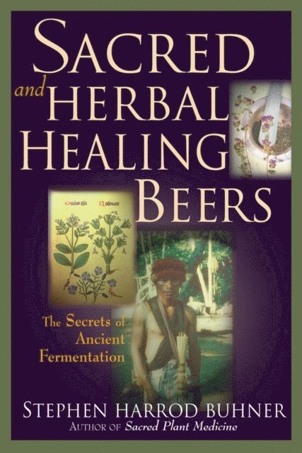 Stephen Harrod Buhner - Sacred and Herbal Healing Beers, E-bok