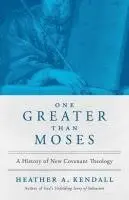 Heather A. Kendall - One Greater Than Moses: A History of New Covenant Theology, Häftad. Tillgänglighet: Lägg i varukorg