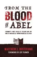 Matthew J. DiStefano - From the Blood of Abel: Humanity's Root Causes of Violence and the Bible's Theological-Anthropological Solution, Häftad. Tillgänglighet: Lägg i varukorg