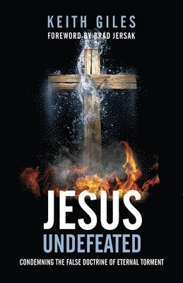 Keith Giles - Jesus Undefeated: Condemning the False Doctrine of Eternal Torment, Häftad