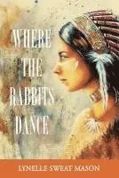 Lynelle Sweat Mason - Where the Rabbits Dance, Häftad. Tillgänglighet: Lägg i varukorg