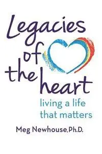 Margaret L. Newhouse - Legacies of the Heart: Living a Life That Matters, Häftad. Tillgänglighet: Lägg i varukorg