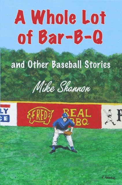 Mike Shannon - Whole Lot of Bar-B-Q, and Other Baseball Stories, E-bok