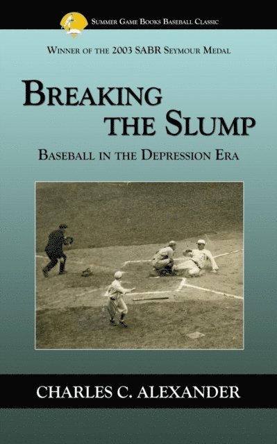Charles Alexander - Breaking the Slump: Baseball During the Depression, E-bok