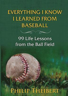 Philip Theibert - Everything I Know I Learned from Baseball, Häftad