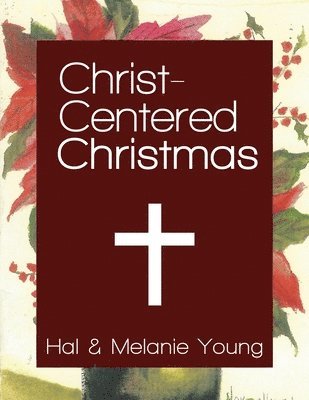 Hal Young, Melanie Young - Christ-Centered Christmas: The Ultimate Guide to Celebrating a Christmas Your Family Will Never Forget, Häftad. Tillgänglighet: Lägg i varukorg