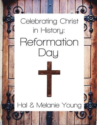 Hal Young, Melanie Young - Celebrating Christ in History: Reformation Day, Häftad. Tillgänglighet: Lägg i varukorg