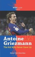 Antoine Griezmann the Kid Who Never Gave Up