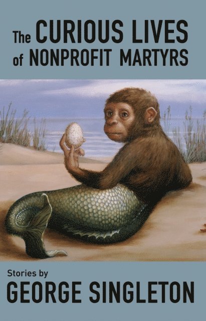 George Singleton - Curious Lives of Nonprofit Martyrs, E-bok
