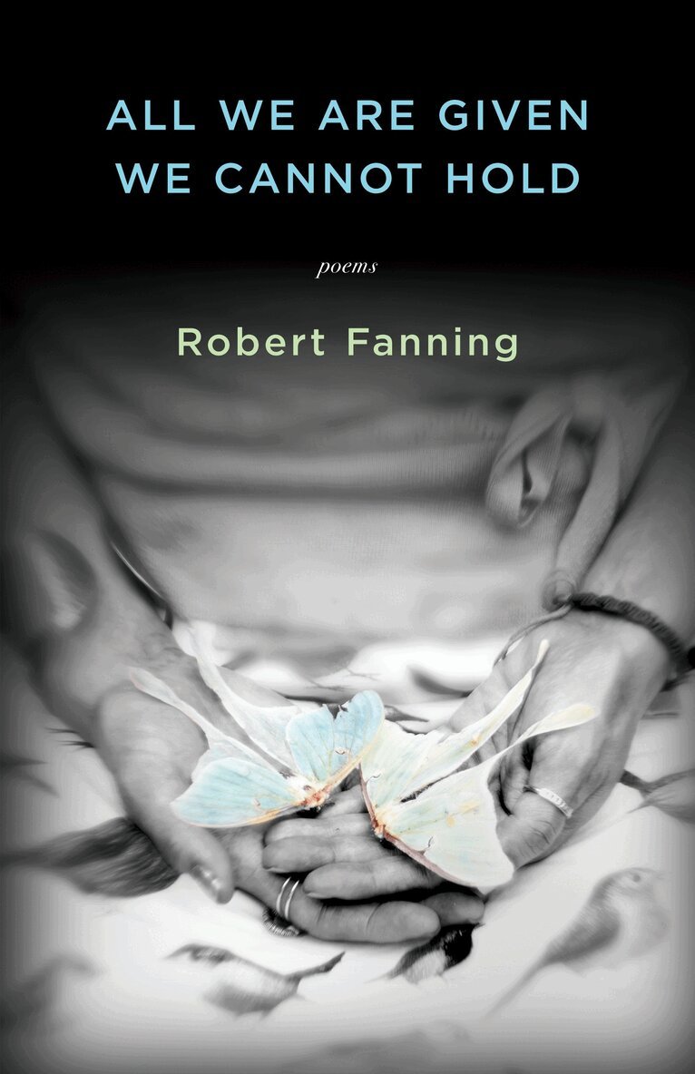 Robert Fanning - All We Are Given We Cannot Hold, Häftad