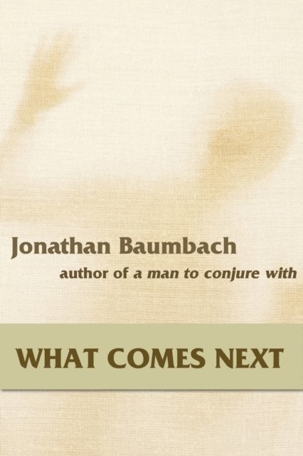 Jonathan Baumbach - What Comes Next, E-bok