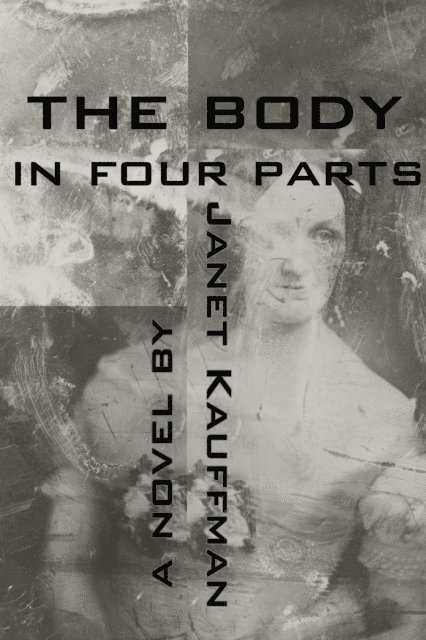 Janet Kauffman - Body in Four Parts, E-bok