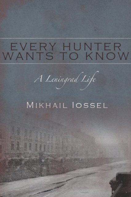 Mikhail Iossel - Every Hunter Wants to Know, E-bok
